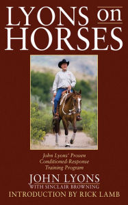 Title: Lyons on Horses: John Lyons' Proven Conditioned-Response Training Program, Author: John Lyons