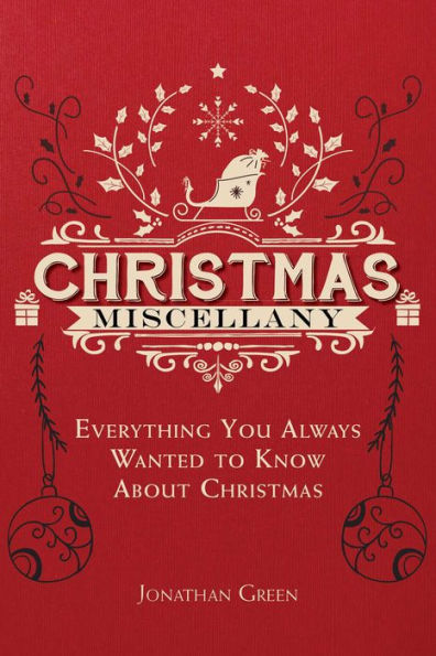 Christmas Miscellany: Everything You Always Wanted to Know About Christmas