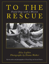 Title: To the Rescue: Found Dogs with a Mission, Author: Elise Lufkin