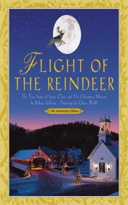 Title: Flight of the Reindeer: The True Story of Santa Claus and His Christmas Mission, Author: Robert Sullivan