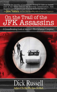Title: On the Trail of the JFK Assassins: A Groundbreaking Look at America's Most Infamous Conspiracy, Author: Dick Russell