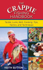 The Crappie Fishing Handbook: Tackles, Lures, Bait, Cooking, Tips, Tactics, and Techniques