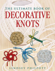 Title: The Ultimate Book of Decorative Knots, Author: Lindsey Philpott