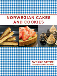 Title: Norwegian Cakes and Cookies: Scandinavian Sweets Made Simple, Author: Sverre Saetre