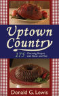 Uptown Country: 175 Charming Recipes with Flavor and Flair