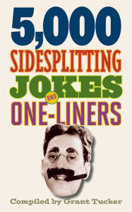 Title: 5,000 Sidesplitting Jokes and One-Liners, Author: Grant Tucker