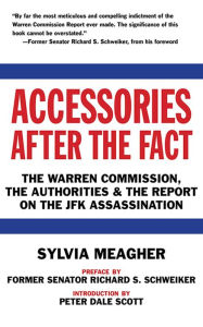 Title: Accessories After the Fact: The Warren Commission, the Authorities & the Report on the JFK Assassination, Author: Sylvia Meagher