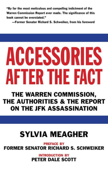 Accessories After the Fact: The Warren Commission, the Authorities & the Report on the JFK Assassination