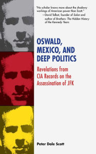 Title: Oswald, Mexico, and Deep Politics: Revelations from CIA Records on the Assassination, Author: Peter Dale Scott