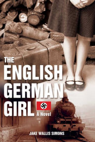 Title: The English German Girl: A Novel, Author: Jake Wallis Simons