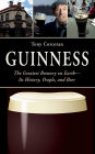 Guinness: The Greatest Brewery on Earth--Its History, People, and Beer