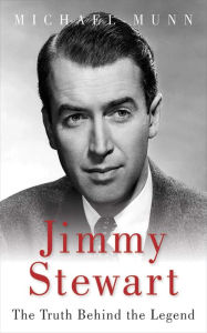 Title: Jimmy Stewart: The Truth Behind the Legend, Author: Michael Munn