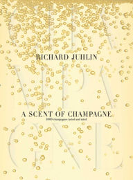 Title: A Scent of Champagne: 8,000 Champagnes Tested and Rated, Author: Richard Juhlin