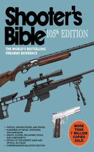 Title: Shooter's Bible, 105th Edition: The World's Bestselling Firearms Reference, Author: Graham Moore