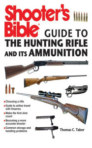 Title: Shooter's Bible Guide to the Hunting Rifle and Its Ammunition, Author: Thomas C. Tabor