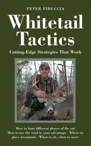 Title: Whitetail Tactics: Cutting-Edge Strategies That Work, Author: Peter Fiduccia