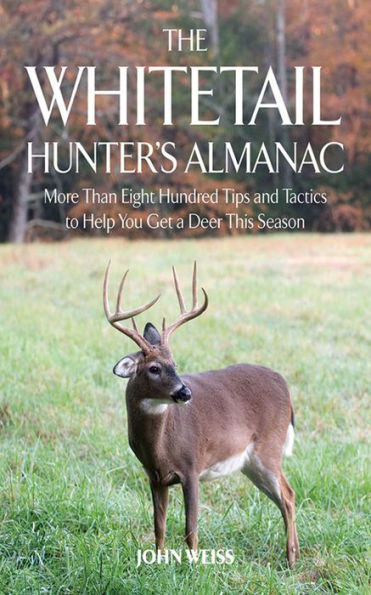 The Whitetail Hunter's Almanac: More Than 800 Tips and Tactics to Help You Get a D