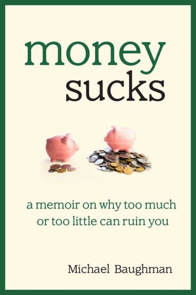 Money Sucks: A Memoir on Why Too Much or Little Can Ruin You