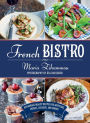 French Bistro: Restaurant-Quality Recipes for Appetizers, Entrï¿½es, Desserts, and Drinks