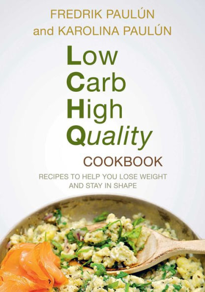 Low Carb High Quality Cookbook: Recipes to Help You Lose Weight and Stay Shape