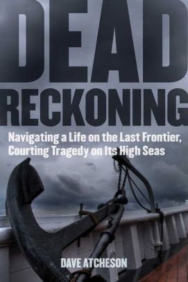 Dead Reckoning Navigating A Life On The Last Frontier