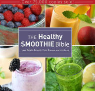 Title: The Healthy Smoothie Bible: Lose Weight, Detoxify, Fight Disease, and Live Long, Author: Farnoosh Brock