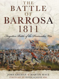 Title: The Battle of Barrosa, 1811: Forgotten Battle of the Peninsular War, Author: John Grehan