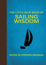 Title: The Little Blue Book of Sailing Wisdom, Author: Stephen Brennan