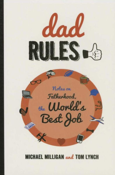 Dad Rules: Notes on Fatherhood, the World's Best Job