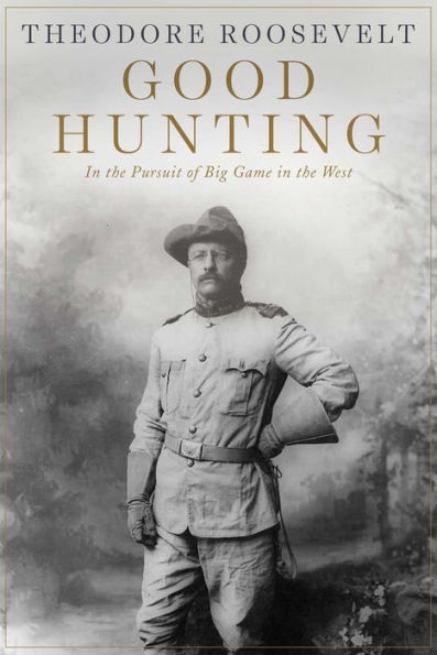 Good Hunting: Pursuit of Big Game the West