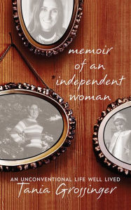 Title: Memoir of an Independent Woman: An Unconventional Life Well Lived, Author: Tania Grossinger