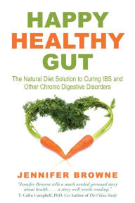 Title: Happy Healthy Gut: The Natural Diet Solution to Curing IBS and Other Chronic Digestive Disorders, Author: Jennifer Browne