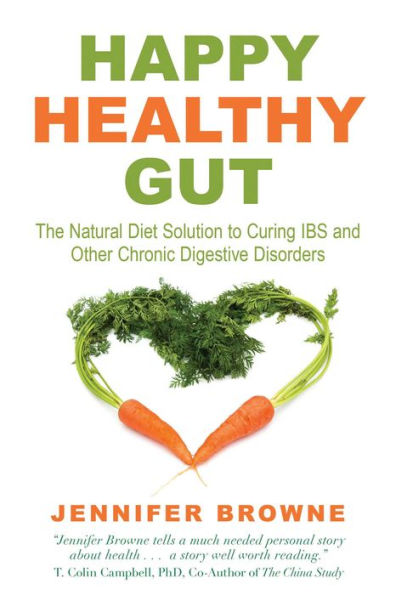 Happy Healthy Gut: The Natural Diet Solution to Curing IBS and Other Chronic Digestive Disorders