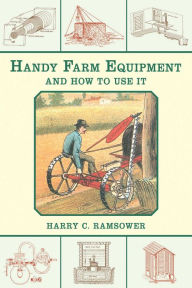 Title: Handy Farm Equipment and How to Use It, Author: Harry C. Ramsower