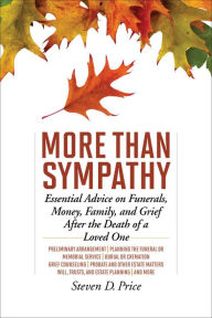 Title: More Than Sympathy: Essential Advice on Funerals, Money, Family, and Grief After the Death of a Loved One, Author: Steven D. Price