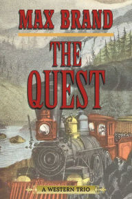 Title: The Quest: A Western Trio, Author: Max Brand