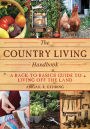 The Country Living Handbook: A Back-to-Basics Guide to Living Off the Land