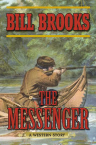 Title: The Messenger: A Western Story, Author: Bill Brooks