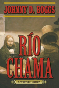 Title: Río Chama: A Western Story, Author: Johnny D. Boggs