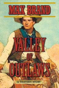 Title: Valley of Outlaws: A Western Story, Author: Max Brand