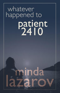 Title: Whatever Happened to Patient 2410, Author: Minda Lazarov