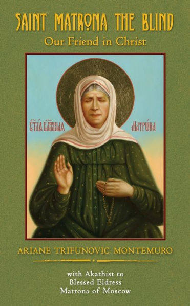 Saint Matrona the Blind: Our Friend in Christ