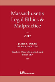 Title: Massachusetts Legal Ethics & Malpractice 2017, Author: James S. Bolan