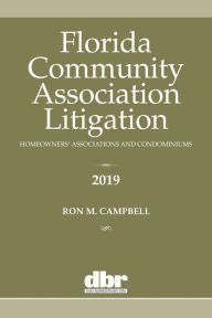 Title: Florida Community Association Litigation: Homeowners Associations and Condominiums 2019, Author: Ron M. Campbell