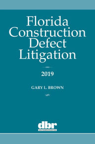 Title: Florida Construction Defect Litigation 2019, Author: Gary Brown