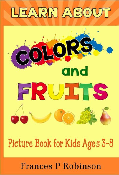 Learn About Colors and Fruits: Picture Book for Kids Ages 38