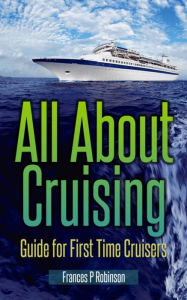 Title: All About Cruising: Guide for First Time Cruisers, Author: Frances Robinson