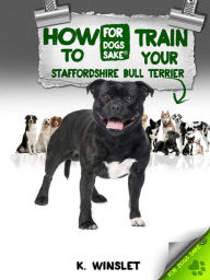 Title: How to Train Your Staffordshire Bull Terrier, Author: Kevin Winslet