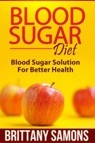 Title: Blood Sugar Diet: Blood Sugar Solution For Better Health, Author: Brittany Samons