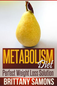 Title: Metabolism Diet: Perfect Weight Loss Solution, Author: Brittany Samons